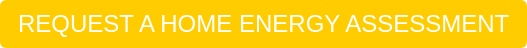 REQUEST A HOME ENERGY ASSESSMENT